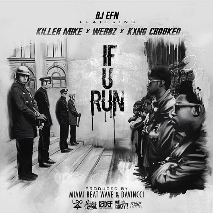 DJ EFN feat. Killer Mike, Webbz & KXNG Crooked (Crooked I) “If U Run”