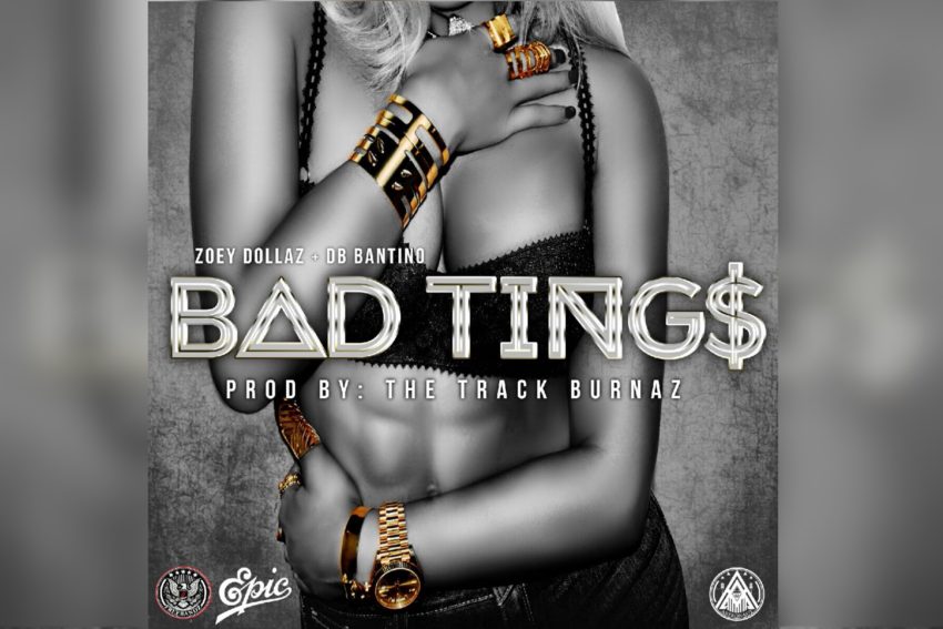 Listen to “Bad Tings”, the new single from Zoey Dollaz feat. DB Bantino and produced by The Track Burnaz