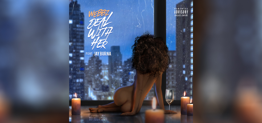 Listen to “Deal With Her”, the new single from Webbz featuring Jay Burna and produced by DJ Illusion