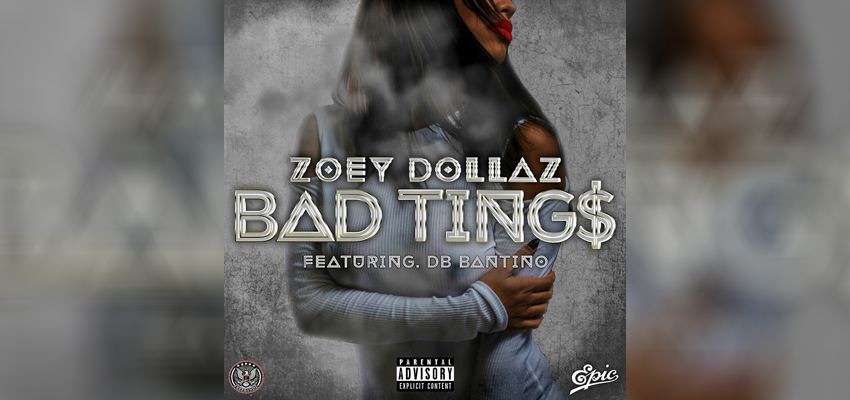 Listen to the Major Label Debut single from Zoey Dollaz “Bad Tings” Featuring DB Bantino and Produced by The Track Burnaz