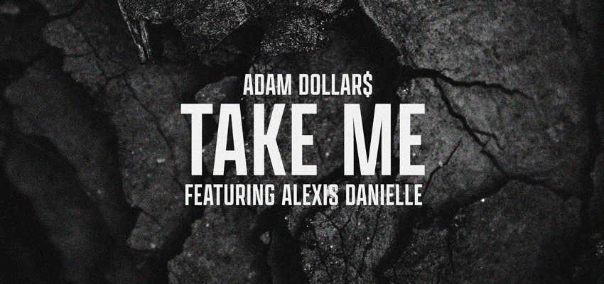 Adam Dollar$ drops his new collaboration with Alexis Danielle titled “Take Me”