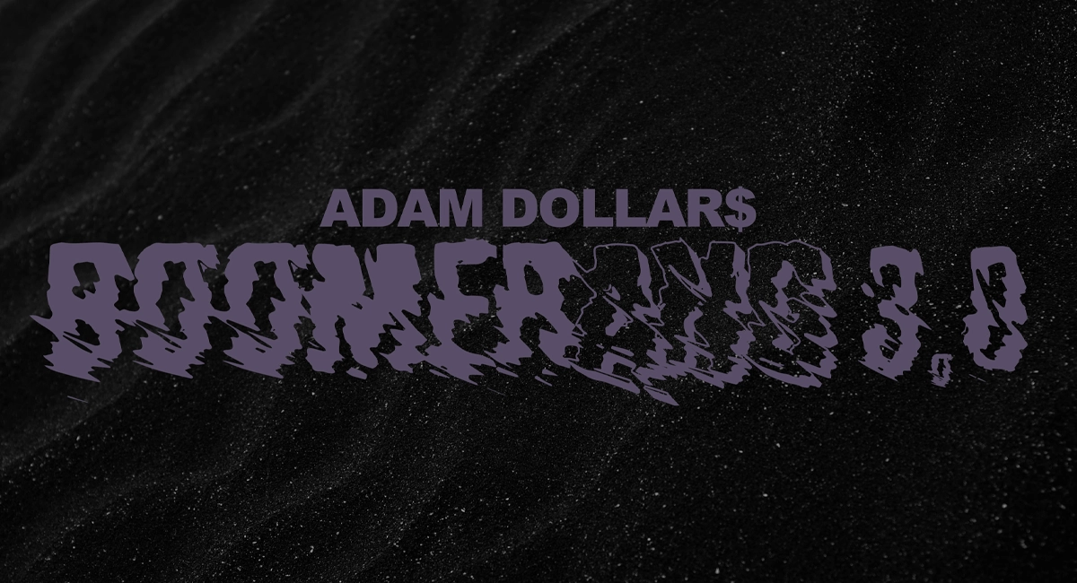 Adam Dollar$ is back with the third installment of his Boomerang series