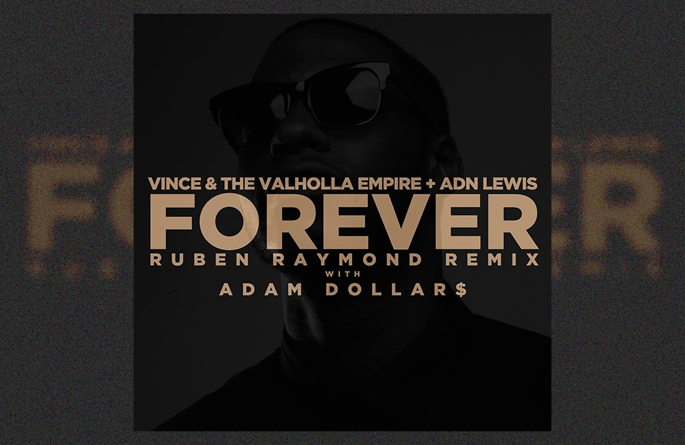 Adam Dollar$ joins Vince & The Valholla Empire and ADN Lewis on FOREVER, the Ruben Raymond Remix